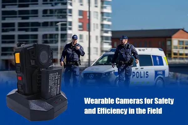 Wearable Cameras for Safety and Efficiency in the Field
